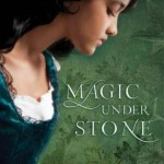 Magic Under Stone - Jaclyn Dolamore