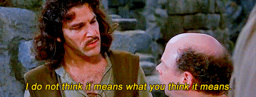 i do not think it means what you think it means