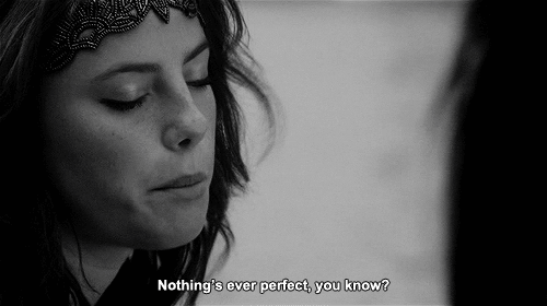 nothing's ever perfect