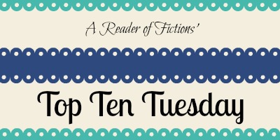 Top Ten Tuesday is hosted by The Broke and the Bookish