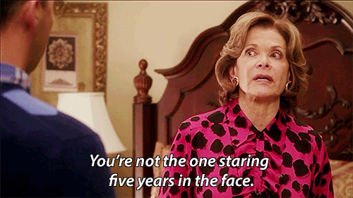 you're not the one staring five years in the face Arrested Development