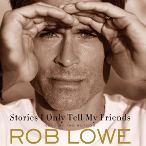 Audiobook Review: Stories I Only Tell My Friends by Rob Lowe