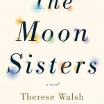 The Moon Sisters - Therese Walsh