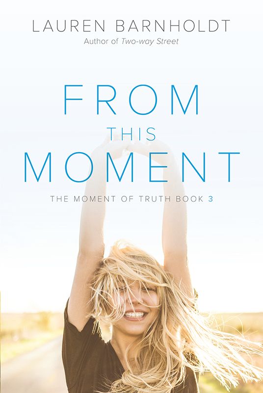 From This Moment (The Moment of Truth #3) - Lauren Barnholdt