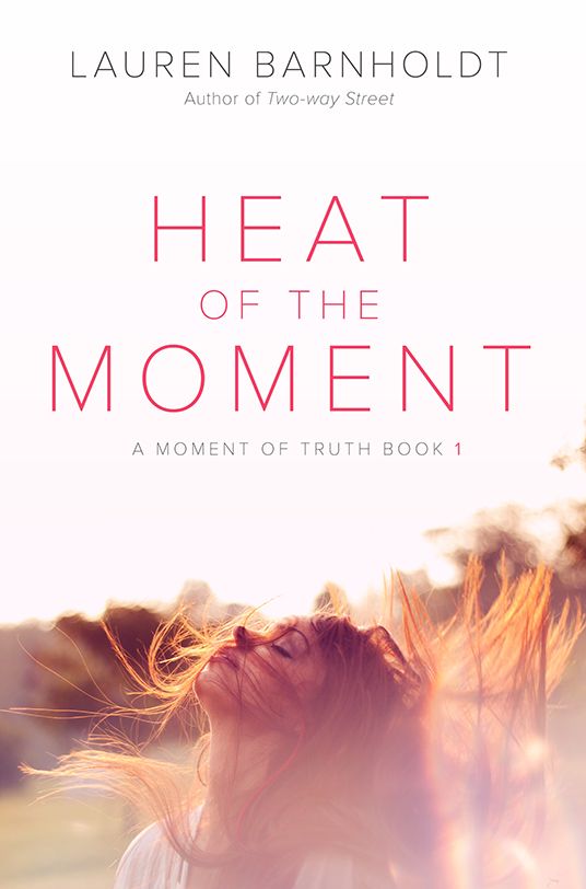 Heat of the Moment (The Moment of Truth #1) - Lauren Barnholdt