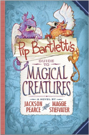 Review: Pip Bartlett’s Guide to Magical Creatures by Maggie Stievfater & Jackson Pearce