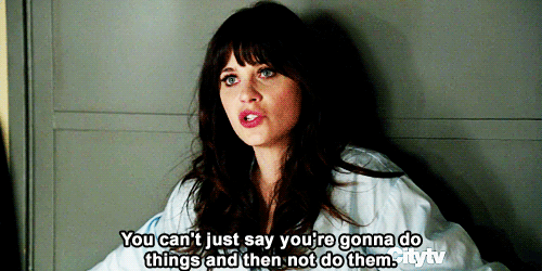 gif you can't say you're gonna do things and then not do them zooey