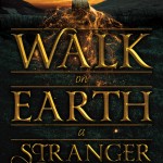 Walk on Earth a Stranger (The Gold Seer Trilogy #1) - Rae Carson