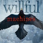 Willful Machines - Tim Floreen