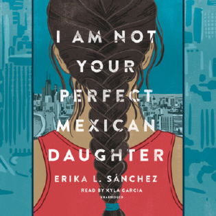 I Am Not Your Perfect Mexican Daughter by Erika L. Sánchez