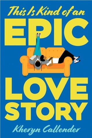 This Is Kind of an Epic Love Story by Kheryn Callender